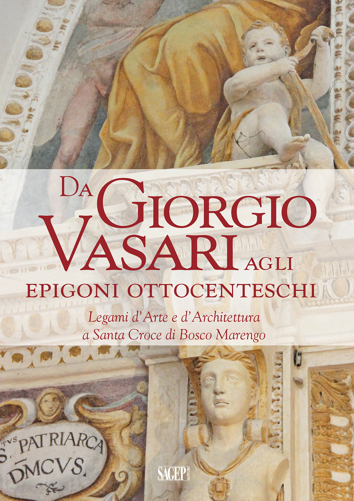 Giornata di studi e presentazione del volume: "Da Giorgio Vasari agli epigoni ottocenteschi. Legami d’Arte e di Architettura a Santa Croce di Bosco Marengo"